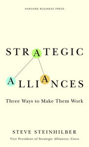 Title: Strategic Alliances: Three Ways to Make Them Work, Author: Steve Steinhilber