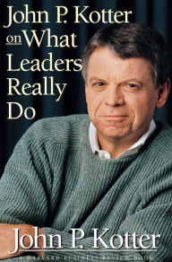 Title: John P. Kotter on What Leaders Really Do, Author: John P. Kotter