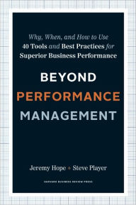 Title: Beyond Performance Management: Why, When, and How to Use 40 Tools and Best Practices for Superior Business Performance, Author: Jeremy Hope