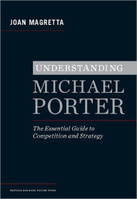 Title: Understanding Michael Porter: The Essential Guide to Competition and Strategy, Author: Joan Magretta