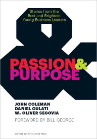 Title: Passion and Purpose: Stories from the Best and Brightest Young Business Leaders, Author: John Coleman