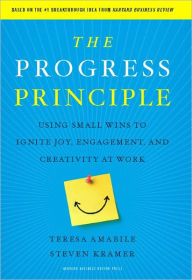 Title: The Progress Principle: Using Small Wins to Ignite Joy, Engagement, and Creativity at Work, Author: Teresa Amabile