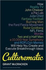 Title: Culturematic: How Reality TV, John Cheever, a Pie Lab, Julia Child, Fantasy Football . . . Will Help You Create and Execute Breakthrough Ideas, Author: Grant McCracken