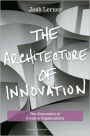 The Architecture of Innovation: The Economics of Creative Organizations