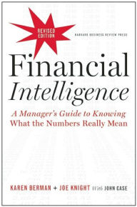 Title: Financial Intelligence, Revised Edition: A Manager's Guide to Knowing What the Numbers Really Mean, Author: Karen Berman