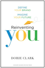 Title: Reinventing You: Define Your Brand, Imagine Your Future, Author: Dorie Clark