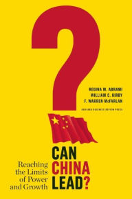 Title: Can China Lead?: Reaching the Limits of Power and Growth, Author: Regina M. Abrami