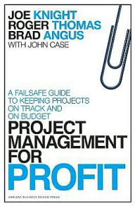 Title: Project Management for Profit: A Failsafe Guide to Keeping Projects On Track and On Budget, Author: Joe Knight