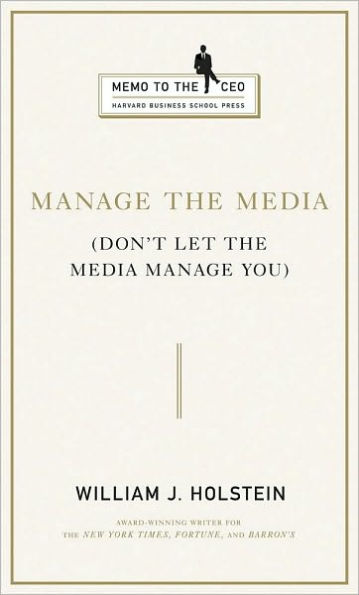 Manage the Media: Don't Let the Media Manage You