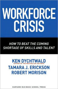 Title: Workforce Crisis: How to Beat the Coming Shortage of Skills And Talent, Author: Ken Dychtwald