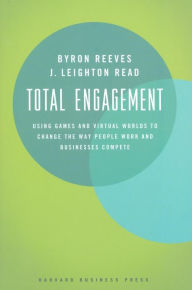 Title: Total Engagement: How Games and Virtual Worlds Are Changing the Way People Work and Businesses Compete, Author: Byron Reeves