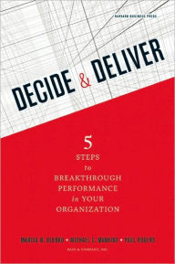 Title: Decide and Deliver: Five Steps to Breakthrough Performance in Your Organization, Author: Marcia Blenko