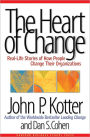 The Heart of Change: Real-Life Stories of How People Change Their Organizations