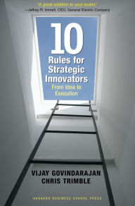 Title: Ten Rules for Strategic Innovators: From Idea to Execution, Author: Vijay Govindarajan