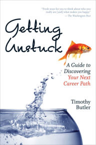 Title: Getting Unstuck: A Guide to Discovering Your Next Career Path, Author: Timothy Butler