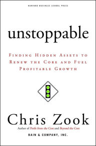 Title: Unstoppable: Finding Hidden Assets to Renew the Core and Fuel Profitable Growth, Author: Chris Zook