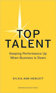 Title: Top Talent: Keeping Performance Up When Business Is Down, Author: Sylvia Ann Hewlett