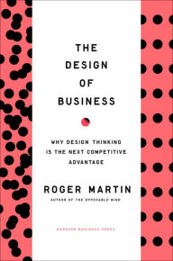Title: Design of Business: Why Design Thinking is the Next Competitive Advantage, Author: Roger L. Martin