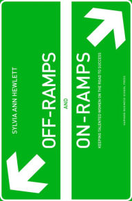 Title: Off-Ramps and On-Ramps: Keeping Talented Women on the Road to Success, Author: Sylvia Ann Hewlett