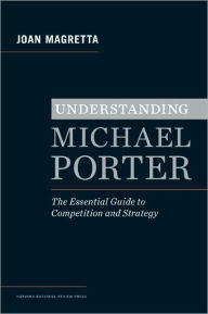 Title: Understanding Michael Porter: The Essential Guide to Competition and Strategy, Author: Joan Magretta