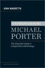 Understanding Michael Porter: The Essential Guide to Competition and Strategy