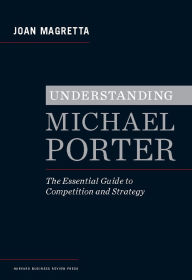 Title: Understanding Michael Porter: The Essential Guide to Competition and Strategy, Author: Joan Magretta