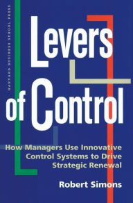 Title: Levers of Control: How Managers Use Innovative Control Systems to Drive Strategic Renewal, Author: Robert Simons