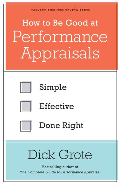How to Be Good at Performance Appraisals: Simple, Effective, Done Right