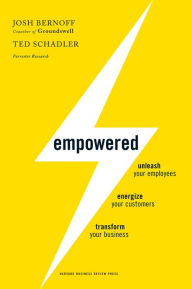 Title: Empowered: Unleash Your Employees, Energize Your Customers, and Transform Your Business, Author: Josh Bernoff