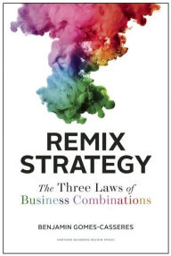 Title: Remix Strategy: The Three Laws of Business Combinations, Author: Benjamin Gomes-Casseres