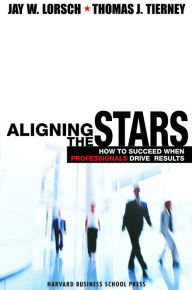 Title: Aligning the Stars: How to Succeed When Professionals Drive Results, Author: Jay W. Lorsch