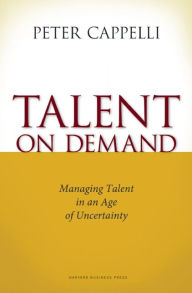 Title: Talent on Demand: Managing Talent in an Age of Uncertainty, Author: Peter Cappelli
