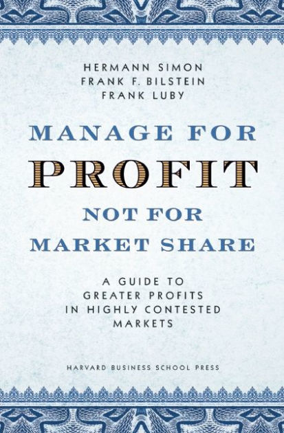 Manage For Profit, Not For Market Share: A Guide to Greater Profits In ...