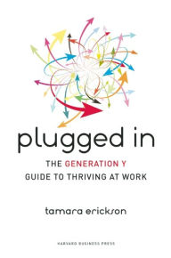 Title: Plugged In: The Generation Y Guide to Thriving at Work, Author: Tamara Erickson