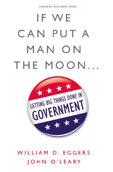 If We Can Put a Man on the Moon: Getting Big Things Done Government