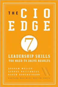 Title: The CIO Edge: Seven Leadership Skills You Need to Drive Results, Author: Graham Waller