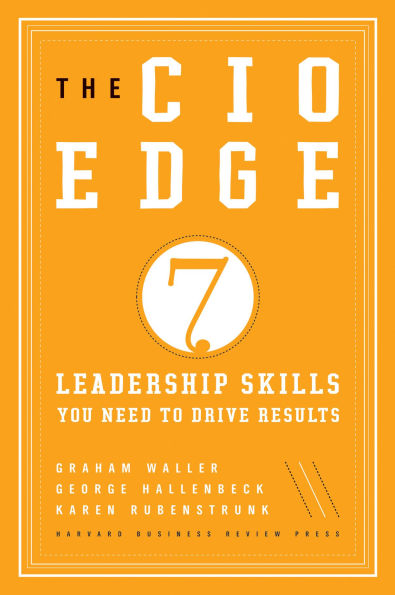 The CIO Edge: Seven Leadership Skills You Need to Drive Results