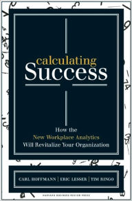 Title: Calculating Success: How the New Workplace Analytics Will Revitalize Your Organization, Author: Carl Hoffmann