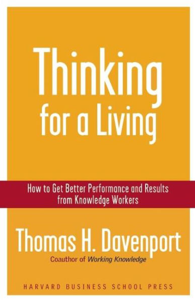 Thinking for a Living: How to Get Better Performances And Results from Knowledge Workers