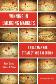 Title: Winning in Emerging Markets: A Road Map for Strategy and Execution, Author: Tarun Khanna