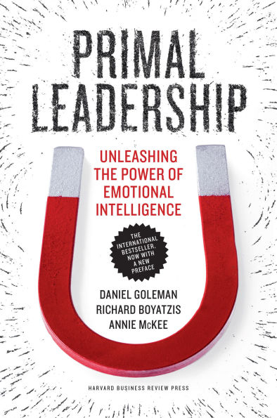 Primal Leadership, With a New Preface by the Authors: Unleashing Power of Emotional Intelligence