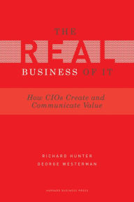 Title: Real Business of IT: How CIOs Create and Communicate Value, Author: Richard Hunter