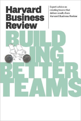 Harvard Business Review On Building Better Teams By Harvard Business ...