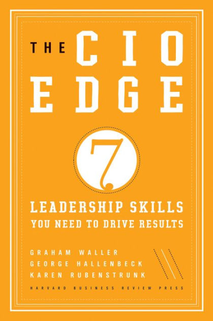 The CIO Edge: Seven Leadership Skills You Need to Drive Results by ...