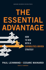 Title: The Essential Advantage: How to Win with a Capabilities-Driven Strategy, Author: Paul Leinwand