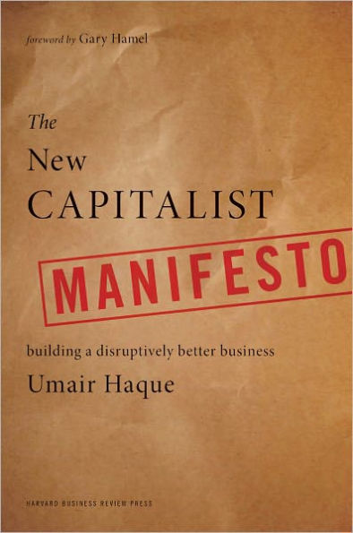 The New Capitalist Manifesto: Building a Disruptively Better Business