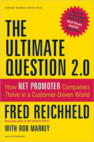 Title: The Ultimate Question 2.0 (Revised and Expanded Edition): How Net Promoter Companies Thrive in a Customer-Driven World, Author: Fred Reichheld