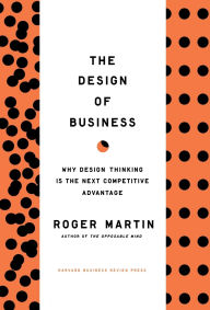 Title: Design of Business: Why Design Thinking is the Next Competitive Advantage, Author: Roger L. Martin