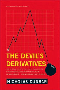 Title: The Devil's Derivatives: The Untold Story of the Slick Traders and Hapless Regulators Who Almost Blew Up Wall Street . . . an, Author: Nicholas Dunbar