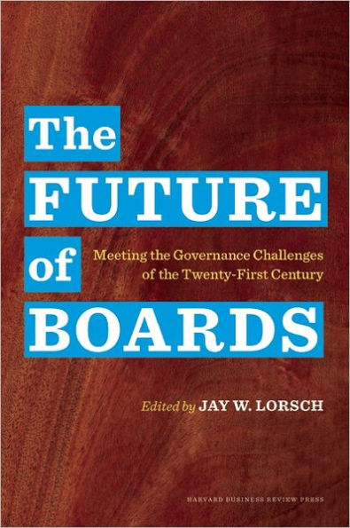 the Future of Boards: Meeting Governance Challenges Twenty-First Century